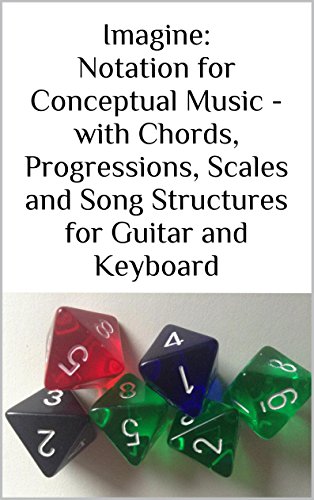 Imagine: Notation for Conceptual Music - with Chords, Progressions, Scales and Song Structures for Guitar and Keyboard (English Edition)