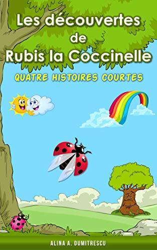 Les découvertes de Rubis la Coccinelle: Quatre  histoires courtes (Savoir et découverte t. 2) (French Edition)