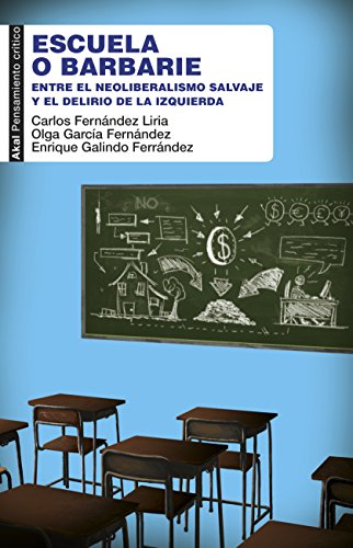 ESCUELA O BARBARIE. Entre el neoliberalismo salvaje y el delirio de la izquierda (Pensamiento crítico nº 57)