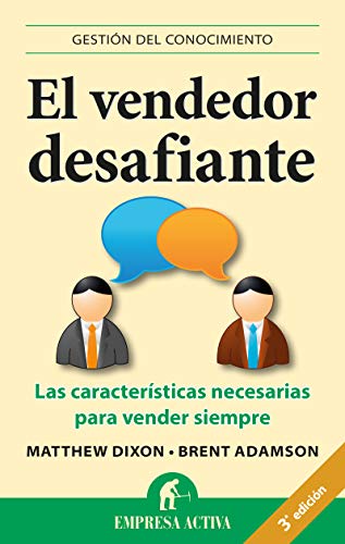 El vendedor desafiante: Las características necesarias para vender siempre (Gestión del conocimiento)