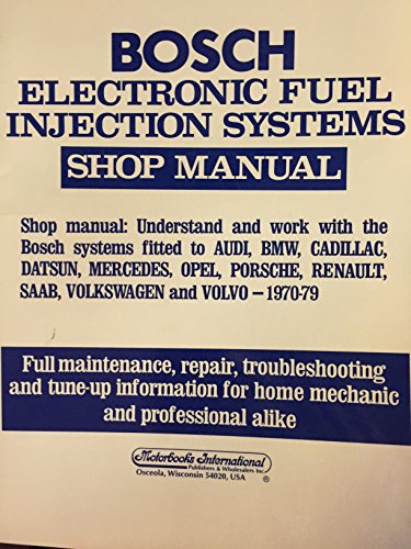 Bosch Electronic Fuel Injection Systems: Shop Manual : Understand and Work With the Bosch Systems Fitted to Audi, Bmw, Cadillac, Datsun, Mercedes, O