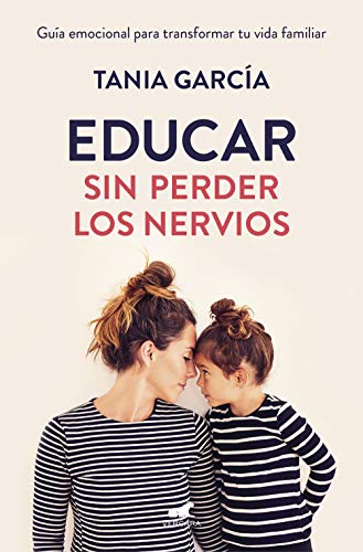 Educar sin perder los nervios: Guía emocional para transformar tu vida familiar