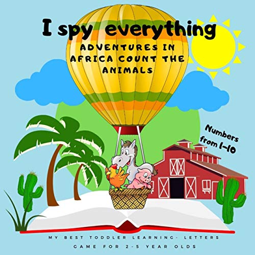 I spy everyrthing: Adventures in Africa count the animals My Best Toddler Learning- letters,Game for 2-5 Year Olds.Numbers from 1-10 (English Edition)