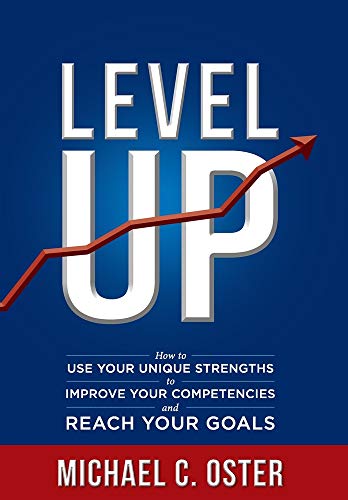 Level Up: How to Use Your Unique Strengths to Develop Your Competencies and Reach Your Goals